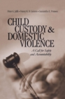 Child Custody and Domestic Violence : A Call for Safety and Accountability - Book