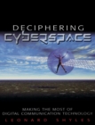 Deciphering Cyberspace : Making the Most of Digital Communication Technology - Book