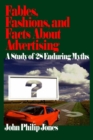 Fables, Fashions, and Facts About Advertising : A Study of 28 Enduring Myths - Book