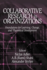 Collaborative Research in Organizations : Foundations for Learning, Change, and Theoretical Development - Book