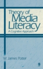 Theory of Media Literacy : A Cognitive Approach - Book