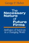 The Necessary Nature of Future Firms : Attributes of Survivors in a Changing World - Book