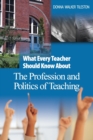 What Every Teacher Should Know About the Profession and Politics of Teaching - Book