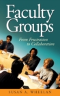 Faculty Groups : From Frustration to Collaboration - Book