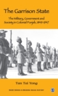 The Garrison State : Military, Government and Society in Colonial Punjab, 1849-1947 - Book