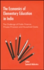 The Economics of Elementary Education in India : The Challenge of Public Finance, Private Provision and Household Costs - Book