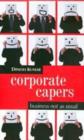 Corporate Capers : Business NOT As Usual - Book