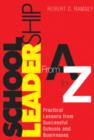 School Leadership From A to Z : Practical Lessons from Successful Schools and Businesses - Book