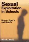 Sexual Exploitation in Schools : How to Spot It and Stop It - Book