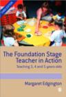 The Foundation Stage Teacher in Action : Teaching 3, 4 and 5 year olds - Book