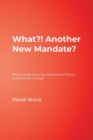 What?! Another New Mandate? : What Award Winning Teachers Do When School Rules Change - Book
