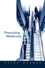 Theorizing Modernity : Inescapability and Attainability in Social Theory - Book