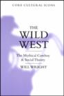 The Wild West : The Mythical Cowboy and Social Theory - Book