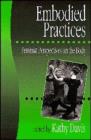 Embodied Practices : Feminist Perspectives on the Body - Book
