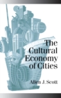 The Cultural Economy of Cities : Essays on the Geography of Image-producing Industries - Book