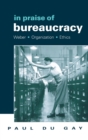 In Praise of Bureaucracy : Weber - Organization - Ethics - Book