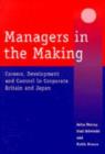 Managers in the Making : Careers, Development and Control in Corporate Britain and Japan - Book