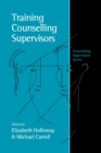 Training Counselling Supervisors : Strategies, Methods and Techniques - Book