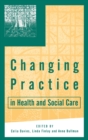 Changing Practice in Health and Social Care - Book