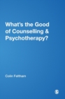 What's the Good of Counselling & Psychotherapy? : The Benefits Explained - Book