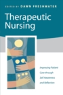 Therapeutic Nursing : Improving Patient Care through Self-Awareness and Reflection - Book