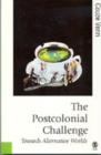 The Postcolonial Challenge : Towards Alternative Worlds - Book