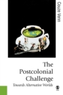 The Postcolonial Challenge : Towards Alternative Worlds - Book
