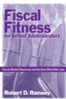 Fiscal Fitness for School Administrators : How to Stretch Resources and Do Even More With Less - Book