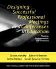 Designing Successful Professional Meetings and Conferences in Education : Planning, Implementation, and Evaluation - Book