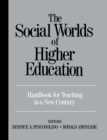 The Social Worlds of Higher Education : Handbook for Teaching in A New Century - Book