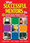 What Successful Mentors Do : 81 Research-Based Strategies for New Teacher Induction, Training, and Support - Book