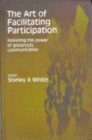 The Art of Facilitating Participation : Releasing the Power of Grassroots Communication - Book