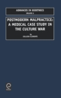 Postmodern Malpractice : A Medical Case Study in The Culture War - Book