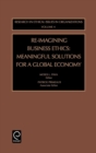 Re-Imagining Business Ethics : Meaningful Solutions for a Global Economy - Book