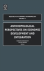 Anthropological Perspectives on Economic Development and Integration - Book