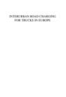 Interurban Road Charging for Trucks in Europe : Volume 11 - Book