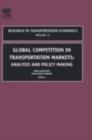 Global Competition in Transportation Markets : Analysis and Policy Making Volume 13 - Book