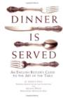 Dinner is Served : An English Butler's Guide to the Art of the Table - Book