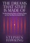 The Dreams That Stuff Is Made Of : The Most Astounding Papers of Quantum Physics--and How They Shook the Scientific World - Book