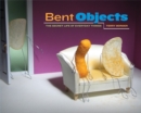 Bent Objects : The Secret Life of Everyday Things - Book