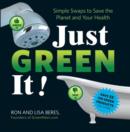 Just Green it : Simple Swaps to Save Your Health and the Planet - Book