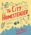 The City Homesteader : Self-Sufficiency on Any Square Footage - Book