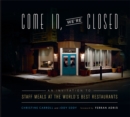 Come In, We're Closed : An Invitation to Staff Meals at the World's Best Restaurants - Book