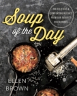 Soup of the Day : 150 Delicious and Comforting Recipes from Our Favorite Restaurants - Book