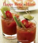 Happy Hour at Home : Libations and Small Plates for Easy Get-togethers - Book