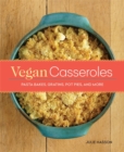 Vegan Casseroles : Pasta Bakes, Gratins, Pot Pies, and More - Book
