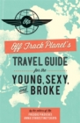 Off Track Planet's Travel Guide for the Young, Sexy, and Broke - Book