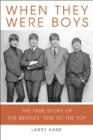 When They Were Boys : The True Story of the Beatles' Rise to the Top - Book