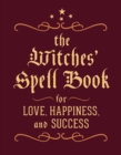 The Witches' Spell Book : For Love, Happiness, and Success - Book
