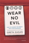 Wear No Evil : How to Change the World with Your Wardrobe - Book